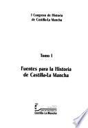 1 Congreso de Historia de Castilla-La Mancha: Fuentes para la historia de Castilla-La Mancha