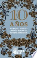 10 años. Premio de Literatura Ciudad y Naturaleza José Emilio Pacheco