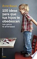 100 ideas para que tus hijos te obedezcan (sin gritos ni amenazas)