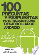 100 Preguntas y Respuestas para trabajar como Desarrollador Android