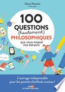 100 questions (hautement) philosophiques que vous posent vos enfants