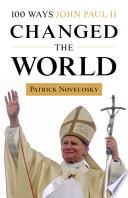 100 Ways John Paul II Changed the World
