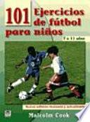 101 ejercicios de futbol para ninos de 7 a 11 anos / 101 Youth Football Drills. Age 7 to 11