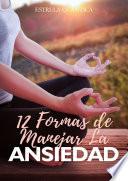 12 Formas de Manejar La Ansiedad