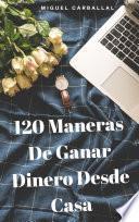 120 Maneras de Ganar dinero desde Casa