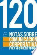 120 notas sobre comunicación corporativa para no comunicadores