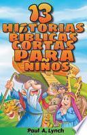 13 Historias Bíblicas Cortas Para Niños Paul A. Lynch Traducido Por Gady Juarez