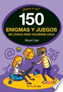 150 enigmas y juegos de lógica para volverse loco