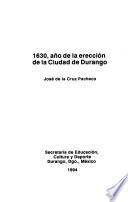 1630, año de la erección de la ciudad de Durango