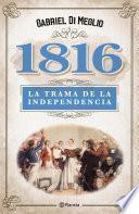 1816. La verdadera trama de la independencia