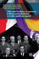 1945, entre la euforia y la esperanza: el México posrevolucionario y el exilio republicano español
