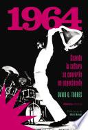 1964. Cuando la cultura se convirtió en espectáculo