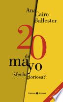 20 de Mayo ¿fecha gloriosa?