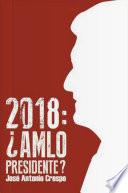 2018: ¿AMLO Presidente?