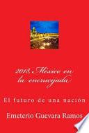 2018, Mxico En La Encrucijada