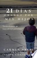 21 Días Orando por mis Hijos - Carmen Arias