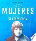 25 Mujeres Que Se Atrevieron