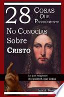 28 Cosas Que Posiblemente No Conoc'as Sobre Cristo