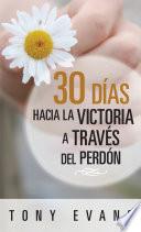 30 días hacia la victoria a través del perdón