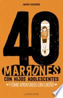 Libro 40 marrones con hijos adolescentes y cómo afrontarlos... con cariño