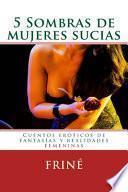 5 Sombras de mujeres sucias