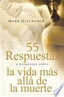 55 Respuestas A Preguntas Sobre la Vida Mas Alla de la Muerte