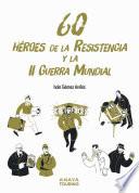 60 Héroes de la Resistencia y la Segunda Guerra Mundial