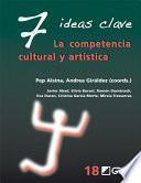 7 Ideas Clave. La competencia cultural y artística