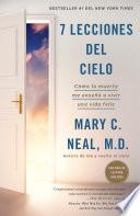 7 lecciones del cielo: Cómo la muerte me enseñó a vivir una vida feliz / 7 Lessons from Heaven: How Dying Taught Me to Live a Joy-Filled Life