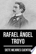 7 mejores cuentos de Rafael Ángel Troyo