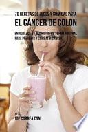 70 Recetas de Jugos y Comidas para el Cáncer de Colon