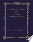 A Civil War History of the New Mexico Volunteers and Militia