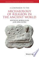 A Companion to the Archaeology of Religion in the Ancient World