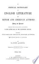 A Critical Dictionary of English Literature and British and American Authors, Living and Deceased, from the Earliest Account to the Latter Half of the Nineteenth Century