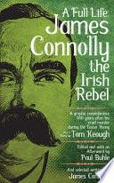 A Full Life: James Connolly the Irish Rebel