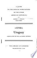 A Guide to the Official Publications of the Other American Republics: Uruguay, comp. by J. De Noia and G. Crevenna