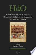 A Handbook of Modern Arabic Historical Scholarship on the Ancient and Medieval Periods