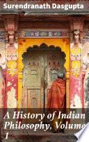 A History of Indian Philosophy, Volume 1