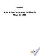 A las Actas Capitulares del Mes de Mayo de 1810