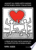 A Pesar Detodo : Keith Haring en la Collección de la Familia Rubell