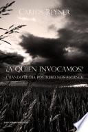 ¿A QUIEN INVOCAMOS? Cuando El Día Postrero Nos Alcance