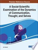 A Social-Scientific Examination of the Dynamics of Communication, Thought, and Selves