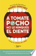 A tomate pocho no le hinques el diente