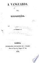 A Vanguarda da Opposição. [An attack upon the Portuguese Ministry.]
