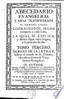 Abecedario evangelico, y mesa transfigurada de Sermones varios, coordinados segun competen à cada letra ...