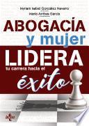 Abogacía y mujer: lidera tu carrera hacia el éxito