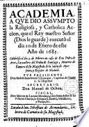Academia a qve dio assvmpto la religiosa y catholica acción que el Rey... executó el día 20 de Enero de esta año de 1685
