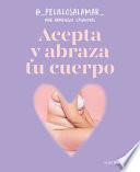 Acepta Y Abraza Tu Cuerpo / Accept and Embrace Your Body