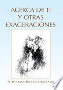 Acerca De Ti Y Otras Exageraciones
