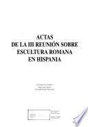 Actas de la III reunión sobre escultura romana en Hispania